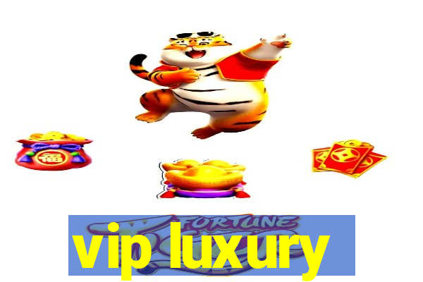 vip luxury